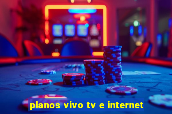 planos vivo tv e internet